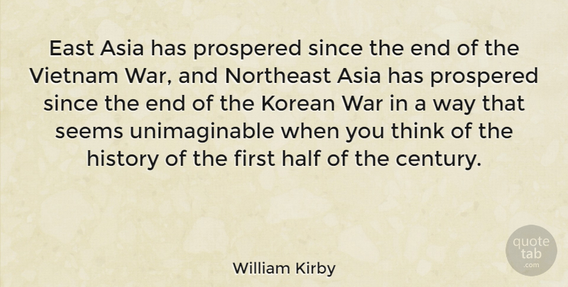 William Kirby Quote About Asia, East, Half, History, Korean: East Asia Has Prospered Since...