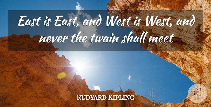 Rudyard Kipling Quote About East, Meet, Shall, Twain, West: East Is East And West...