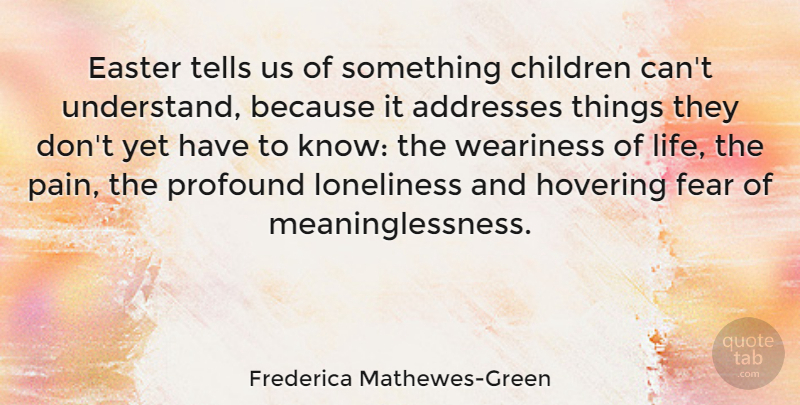 Frederica Mathewes-Green Quote About Children, Easter, Fear, Hovering, Life: Easter Tells Us Of Something...