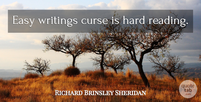 Richard Brinsley Sheridan Quote About Reading, Writing, Easy: Easy Writings Curse Is Hard...