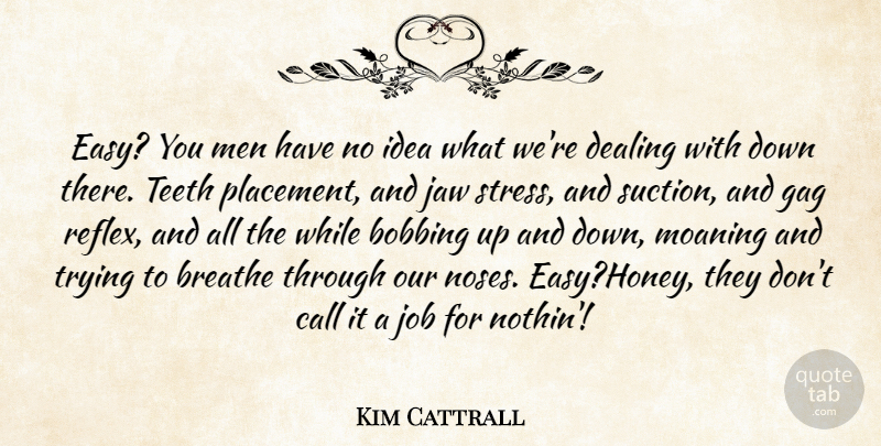 Kim Cattrall Quote About Jobs, Stress, Men: Easy You Men Have No...