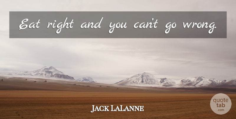 Jack LaLanne Quote About undefined: Eat Right And You Cant...