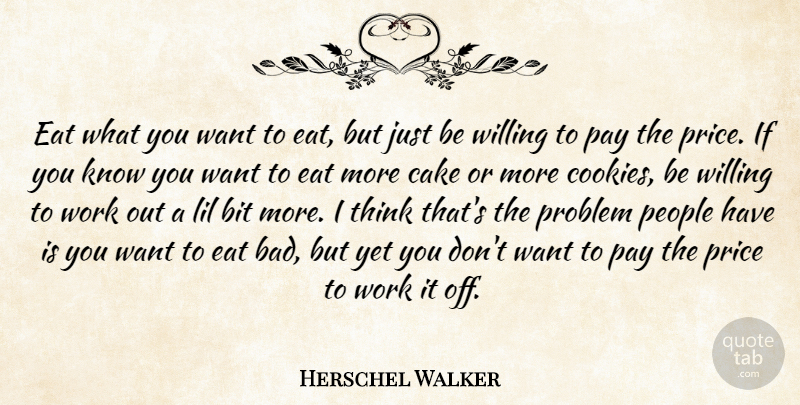 Herschel Walker Quote About Thinking, Cake, Pay The Price: Eat What You Want To...