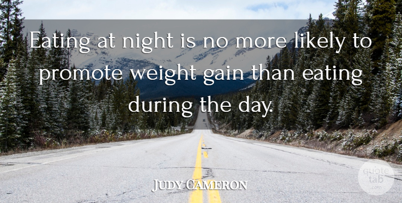 Judy Cameron Quote About Eating, Gain, Likely, Night, Promote: Eating At Night Is No...
