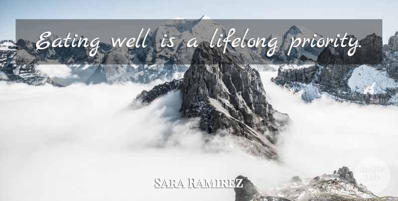 Sara Ramirez Quote About Eating Well, Priorities, Lifelong: Eating Well Is A Lifelong...