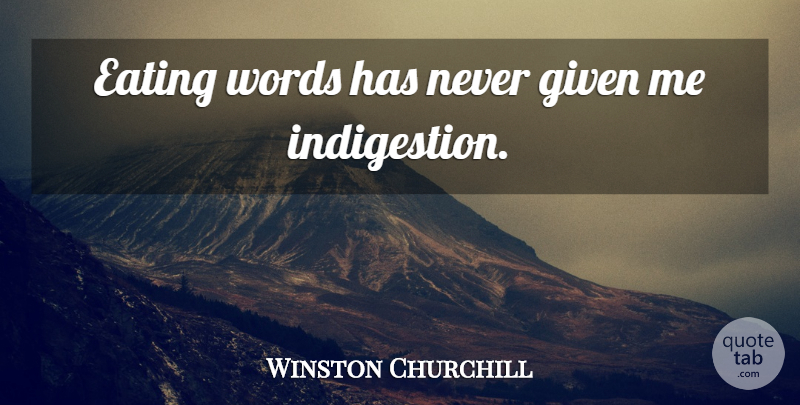 Winston Churchill Quote About Funny, Health, Apology: Eating Words Has Never Given...