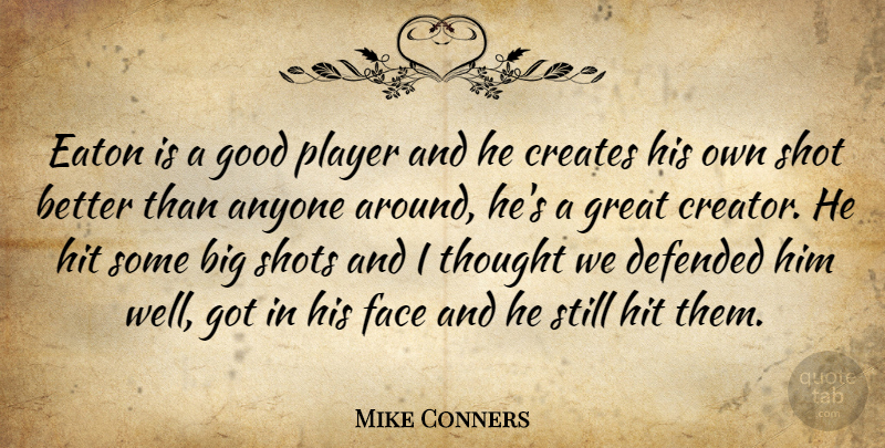 Mike Conners Quote About Anyone, Creates, Defended, Face, Good: Eaton Is A Good Player...