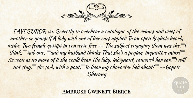 Ambrose Gwinett Bierce Quote About Applied, Catalogue, Character, Converse, Crimes: Eavesdrop V I Secretly To...