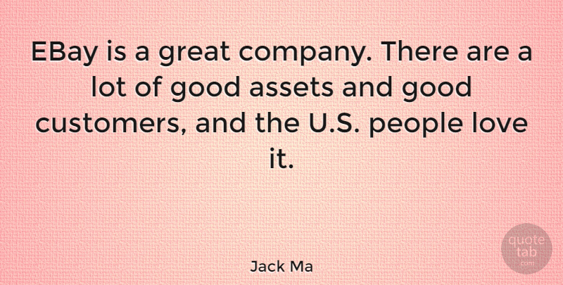 Jack Ma Quote About Assets, Ebay, Good, Great, Love: Ebay Is A Great Company...