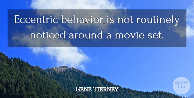 Gene Tierney Quote About Eccentric, Behavior, Movie Sets: Eccentric Behavior Is Not Routinely...