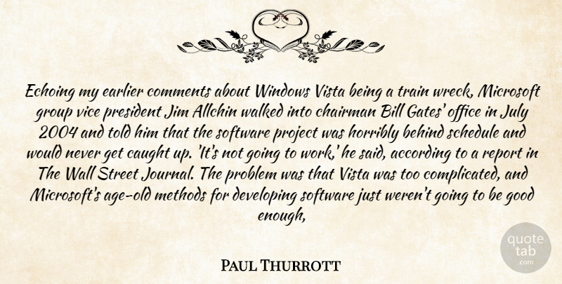 Paul Thurrott Quote About According, Behind, Bill, Caught, Chairman: Echoing My Earlier Comments About...