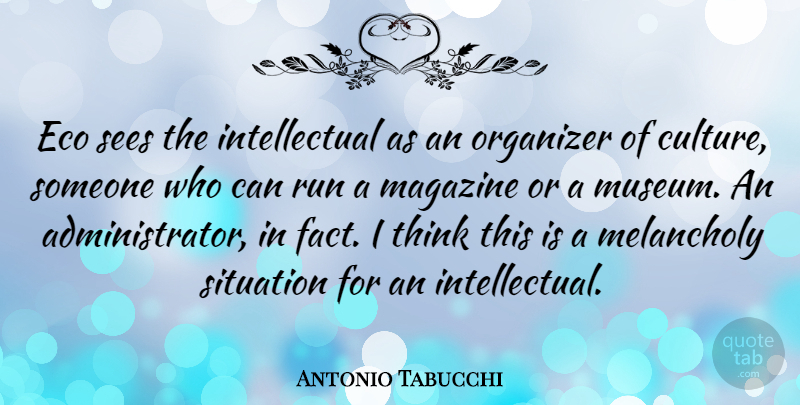Antonio Tabucchi Quote About Running, Thinking, Museums: Eco Sees The Intellectual As...