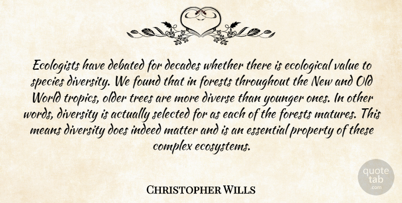 Christopher Wills Quote About Complex, Debated, Decades, Diverse, Diversity: Ecologists Have Debated For Decades...