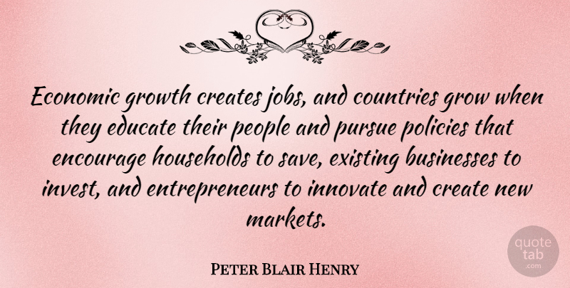Peter Blair Henry Quote About Country, Jobs, People: Economic Growth Creates Jobs And...