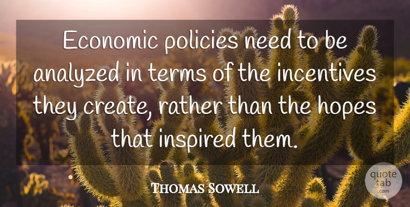 Thomas Sowell Quote About Needs, Incentives, Inspired: Economic Policies Need To Be...