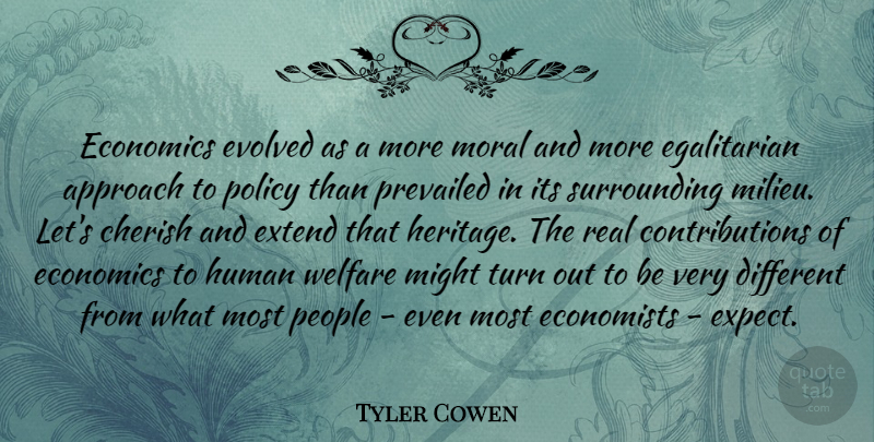 Tyler Cowen Quote About Approach, Cherish, Economists, Evolved, Extend: Economics Evolved As A More...