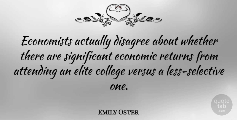 Emily Oster Quote About College, Return, Economic: Economists Actually Disagree About Whether...