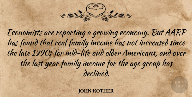 John Rother Quote About Age, Economists, Family, Found, Group: Economists Are Reporting A Growing...