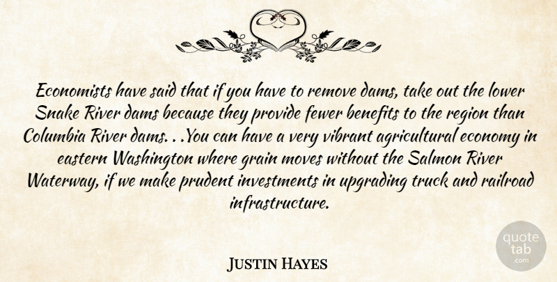 Justin Hayes Quote About Benefits, Columbia, Dams, Eastern, Economists: Economists Have Said That If...