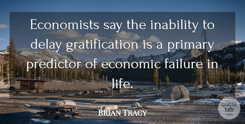 Brian Tracy Quote About Inability, Delay, Economic: Economists Say The Inability To...