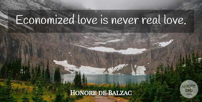 Honore de Balzac Quote About Love, Real, Heart: Economized Love Is Never Real...