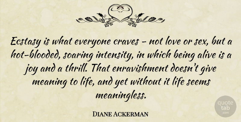 Diane Ackerman Quote About Inspirational, Sex, Giving: Ecstasy Is What Everyone Craves...