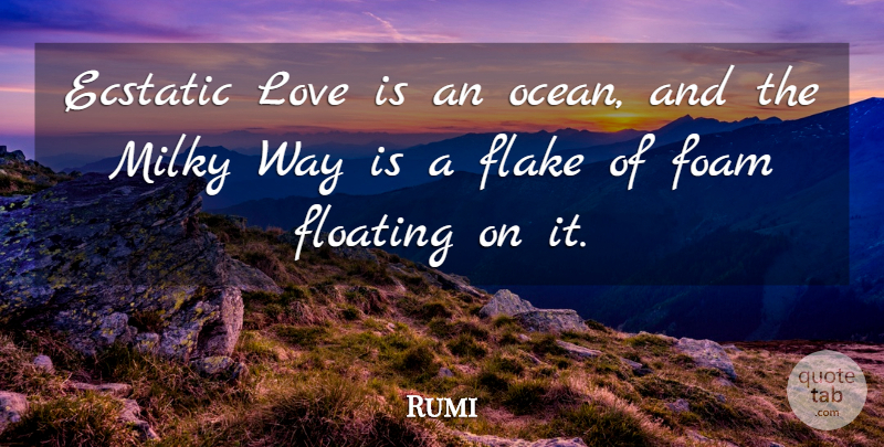 Rumi Quote About Spiritual, Ocean, Love Is: Ecstatic Love Is An Ocean...
