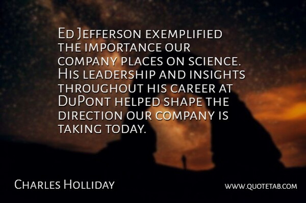 Charles Holliday Quote About Career, Company, Direction, Helped, Importance: Ed Jefferson Exemplified The Importance...