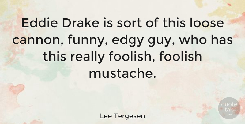 Lee Tergesen Quote About Guy, Mustache, Edginess: Eddie Drake Is Sort Of...
