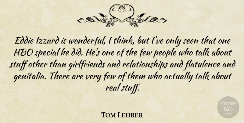 Tom Lehrer Quote About Eddie, Few, Hbo, People, Relationships: Eddie Izzard Is Wonderful I...