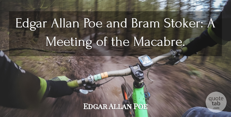 Edgar Allan Poe Quote About Edgar, Meeting, Poe: Edgar Allan Poe And Bram...