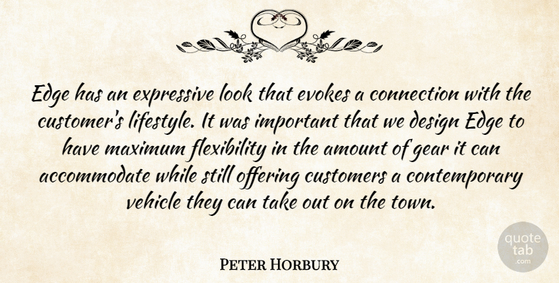 Peter Horbury Quote About Amount, Connection, Customers, Design, Edge: Edge Has An Expressive Look...