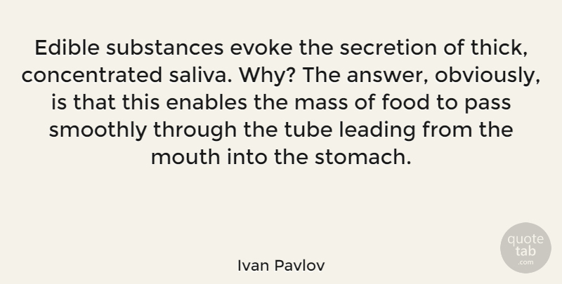 Ivan Pavlov Quote About Substance, Answers, Mouths: Edible Substances Evoke The Secretion...