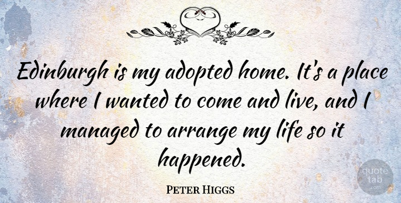 Peter Higgs Quote About Arrange, Edinburgh, Home, Life: Edinburgh Is My Adopted Home...