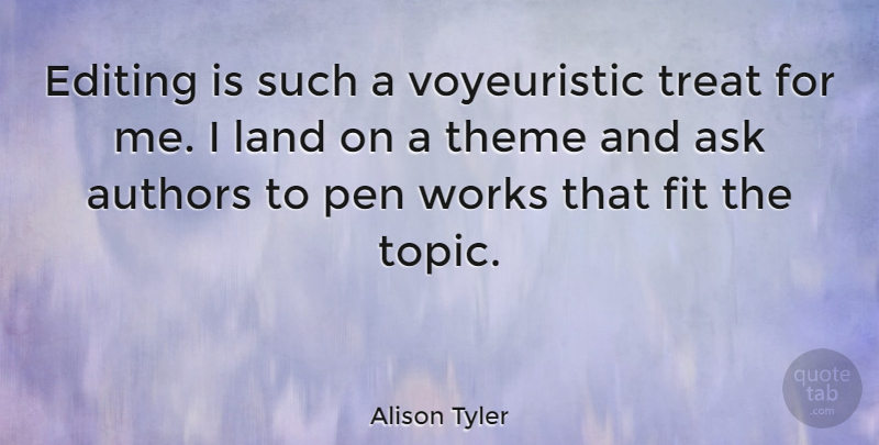 Alison Tyler Quote About Ask, Authors, Editing, Fit, Land: Editing Is Such A Voyeuristic...
