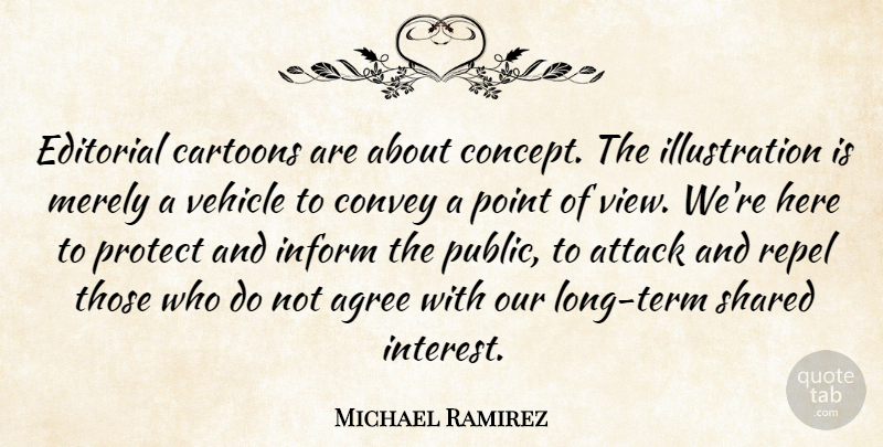 Michael Ramirez Quote About Agree, Cartoons, Convey, Editorial, Inform: Editorial Cartoons Are About Concept...