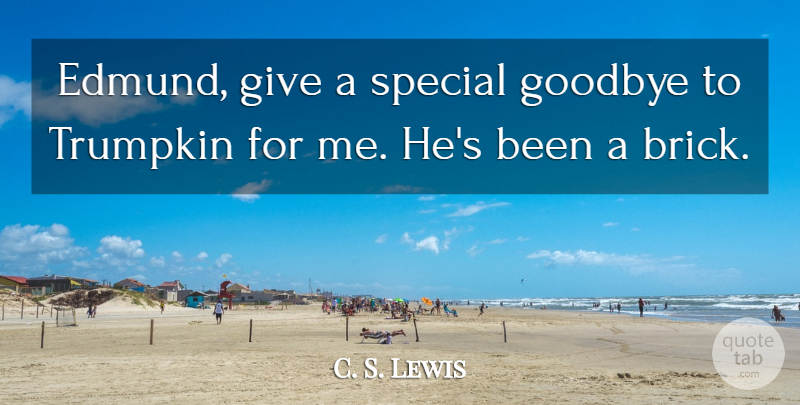 C. S. Lewis Quote About Goodbye, Giving, Special: Edmund Give A Special Goodbye...