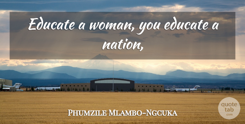Phumzile Mlambo-Ngcuka Quote About Educate, Nations: Educate A Woman You Educate...