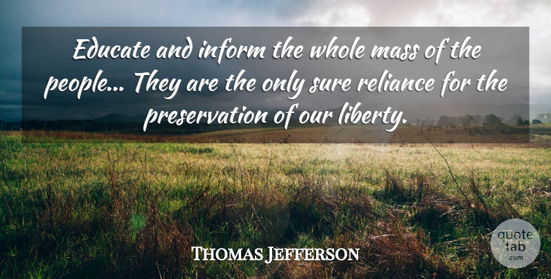Thomas Jefferson Quote About Education, Wisdom, People: Educate And Inform The Whole...