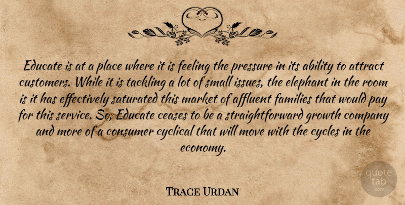Trace Urdan Quote About Ability, Affluent, Attract, Ceases, Company: Educate Is At A Place...
