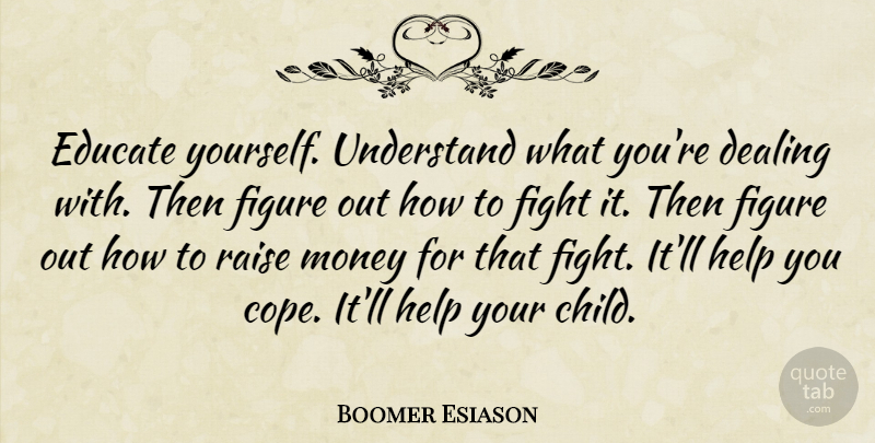 Boomer Esiason Quote About Children, Fighting, Helping: Educate Yourself Understand What Youre...