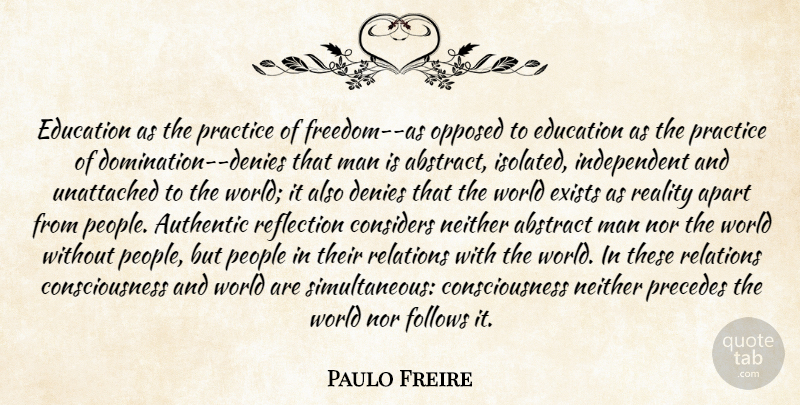 Paulo Freire Quote About Independent, Reflection, Reality: Education As The Practice Of...