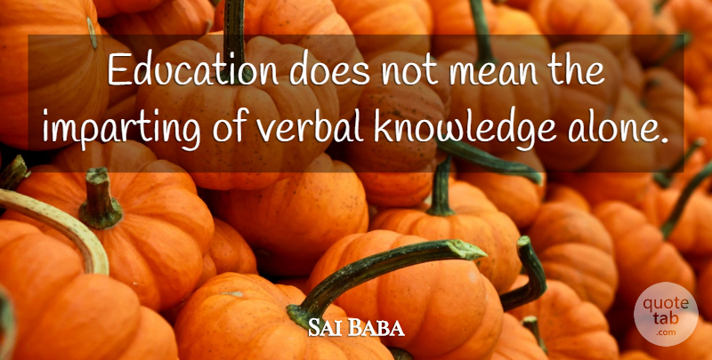 Sai Baba Quote About Educational, Mean, Doe: Education Does Not Mean The...