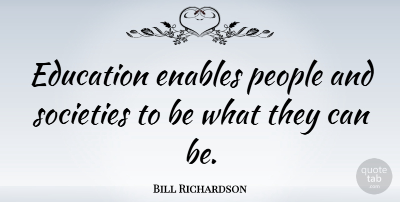 Bill Richardson Quote About People: Education Enables People And Societies...