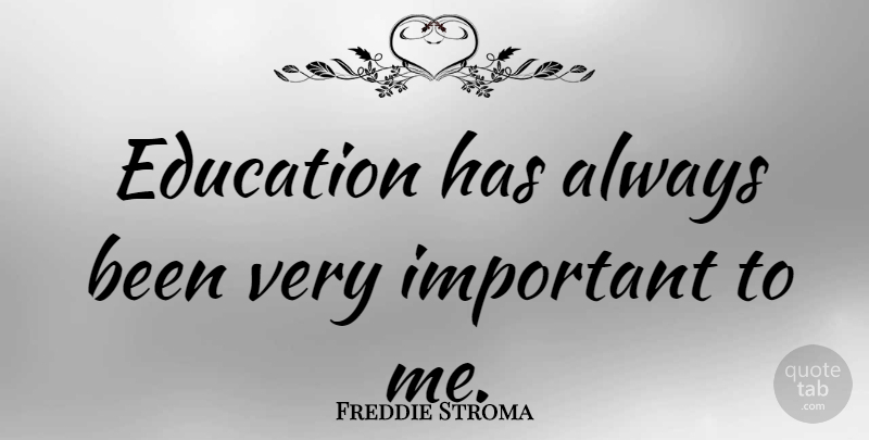 Freddie Stroma Quote About Important: Education Has Always Been Very...