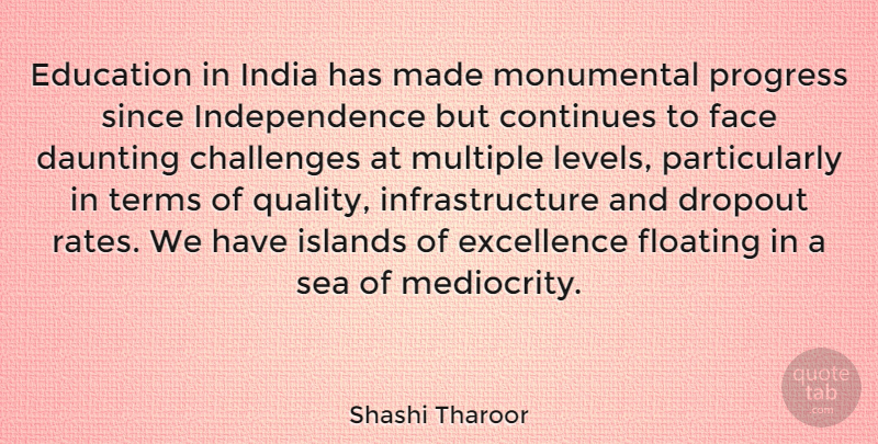 Shashi Tharoor Quote About Challenges, Continues, Daunting, Education, Excellence: Education In India Has Made...