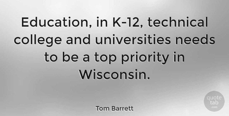 Tom Barrett Quote About College, Priorities, Needs: Education In K 12 Technical...