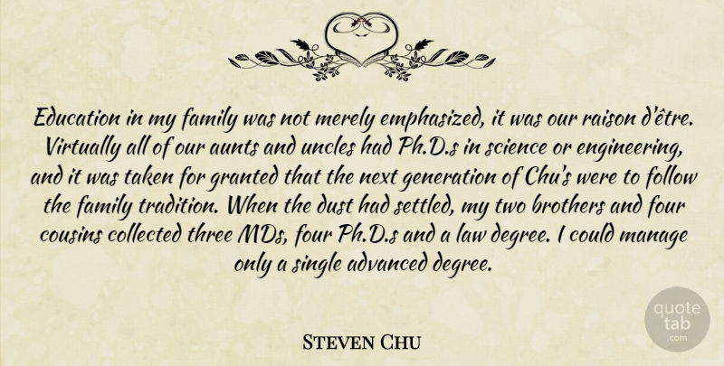 Steven Chu Quote About Cousin, Brother, Uncles: Education In My Family Was...