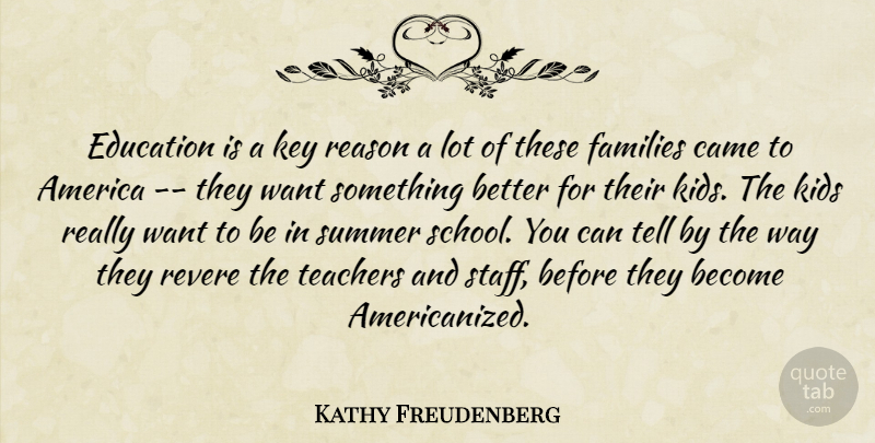 Kathy Freudenberg Quote About America, Came, Education, Families, Key: Education Is A Key Reason...