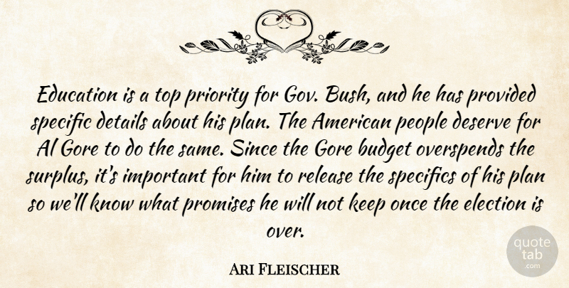 Ari Fleischer Quote About Al, Budget, Deserve, Details, Education: Education Is A Top Priority...